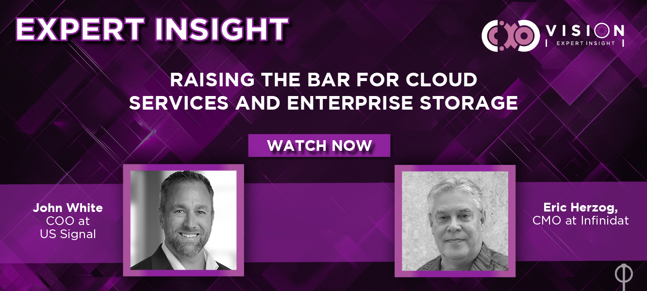 Expert Insight: Eric Herzog, CMO at Infinidat and John White, COO at US Signal